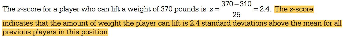370-310 The z-score for a player who can lift a weight of 370 pounds
is z = 25 Indicates that the amount o weight the player canlift IS 2.4
standard deviations above the meanforall previous players in this
position. 