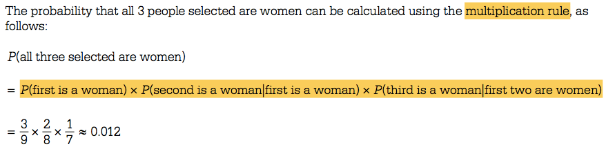 The probability that all 3 people selected are women can be
 calculated using the multiplication rule, as follows: P(all three
 selected are women) first is a woman) XP(second is a womanlfirst is a
 woman) x P(third is a womanlfirst two are women) 321 = —x 0.012 98 7
 